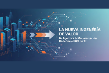 IA agéntica y la nueva ingeniería de valor que redefine el ROI de TI